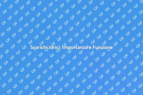 Scarichi Idrici: Guida Essenziale