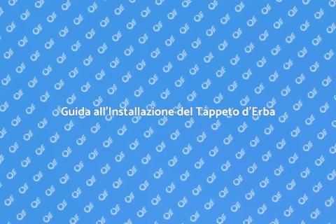 Installare Tappeto d'Erba: Guida Pratica