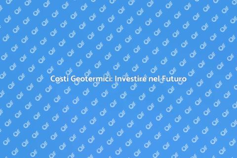 Geotermia: Costi e Vantaggi Sostenibili