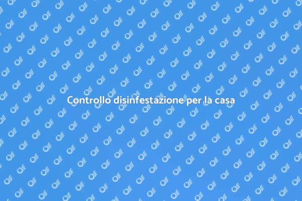 Disinfestazione: proteggi la tua casa