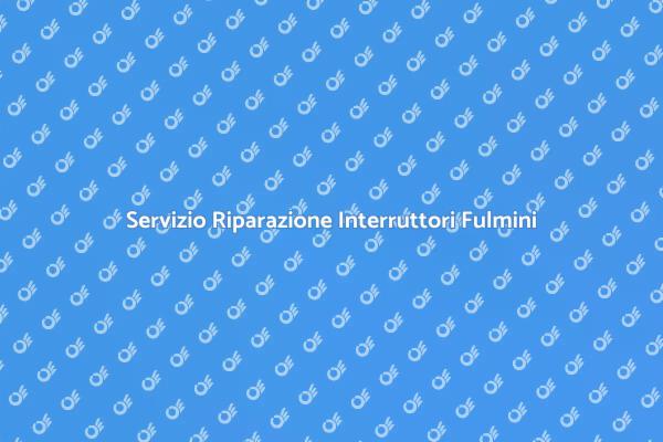 Riparazione Fulmini: Interruttori Sicuri