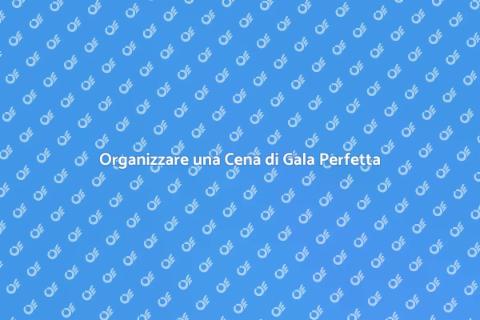 Cena di Gala: Guida all'Organizzazione