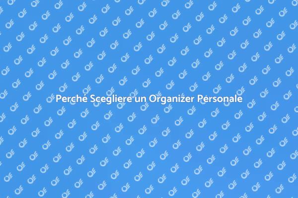 Organizzazione Personale: Perché Sceglierla