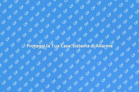 Sicurezza Domestica: Installazione Allarme