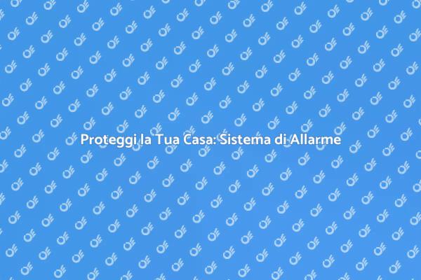 Installazione Allarme: Sicurezza Efficace