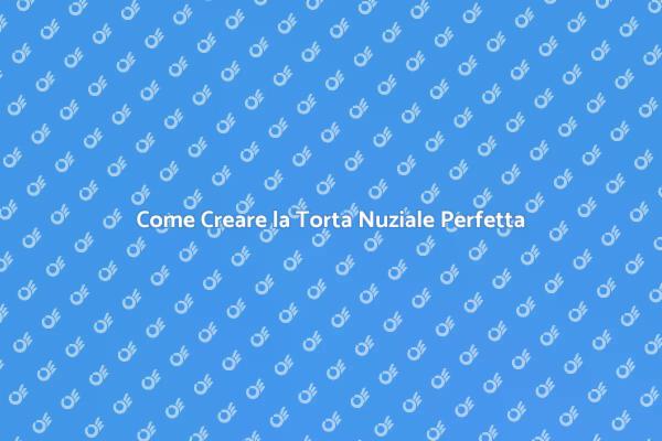 La Guida alla Torta Nuziale Ideale