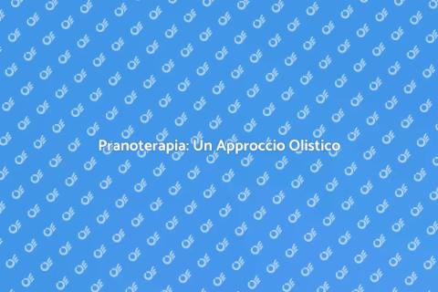 Pranoterapia e Altre Terapie Olistiche