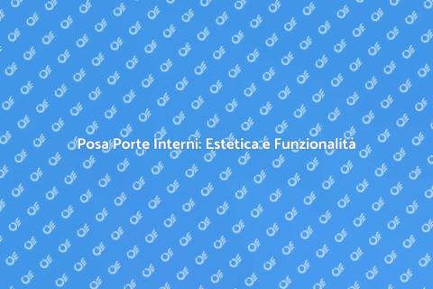 Posa di Porte da Interni: Guida Pratica