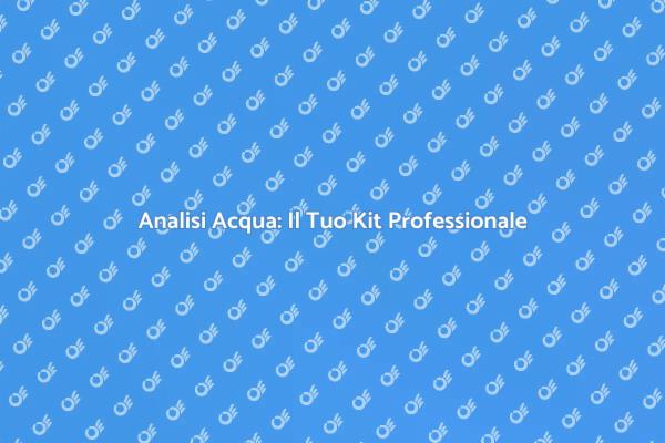 Controlla la Qualità dell'Acqua Facile