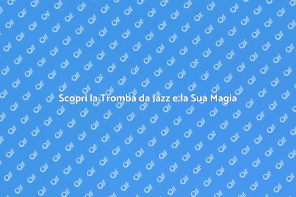 La Magia della Tromba nel Jazz