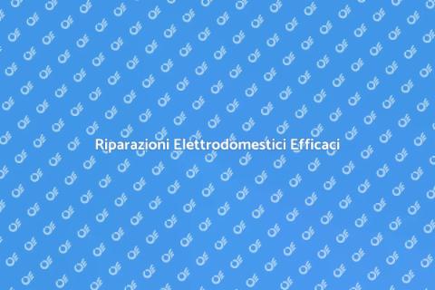 Riparazione Elettrodomestici Affidabile