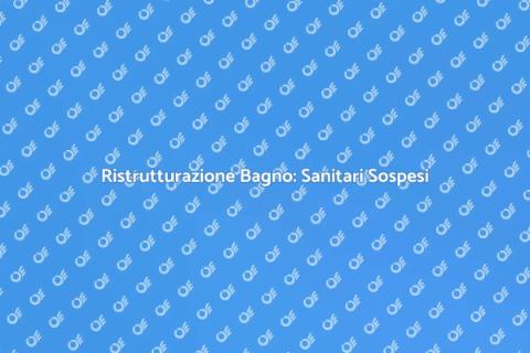 Aggiornare Sanitari Sospesi in Casa