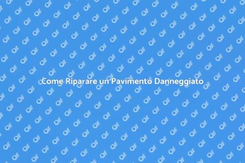 Riparare un Pavimento: Guida Completa