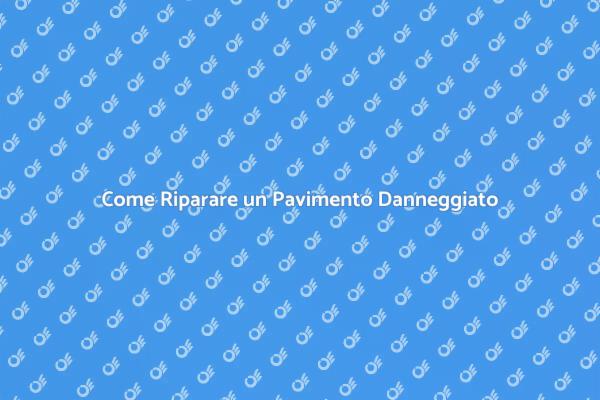 Riparazione Pavimenti: Tutto Quello che Devi Sapere