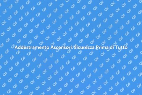 Sicurezza Ascensori: Addestramento Essenziale