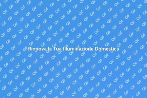 Aggiorna il tuo Sistema di Illuminazione