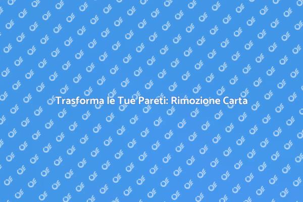Guida alla Rimozione della Carta da Parati
