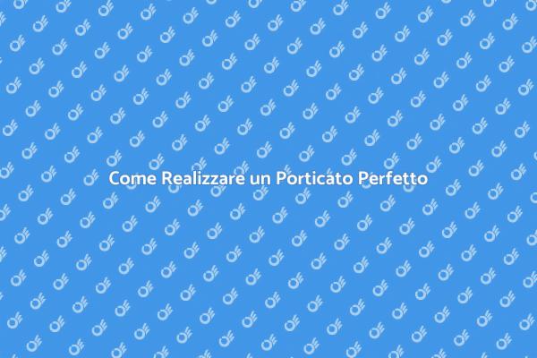 Progetta il Tuo Porticato Ideale
