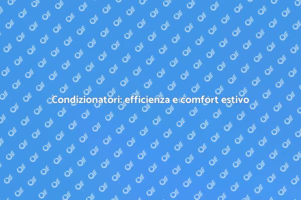 Condizionatori: la scelta giusta per l'estate