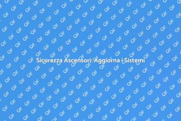 Aggiorna i Sistemi di Allarme Ascensori