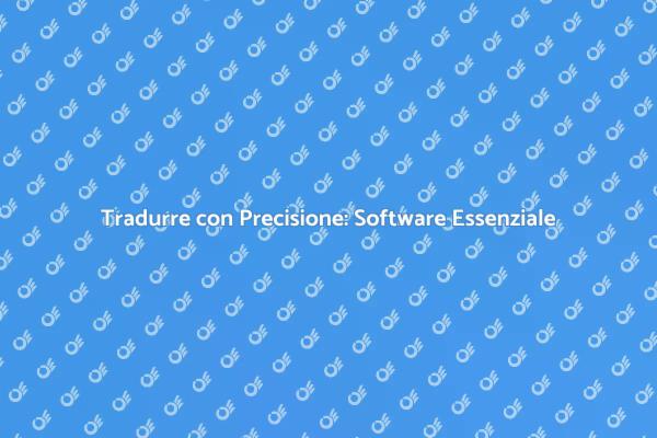Supera le Barriere Linguistiche con un Software