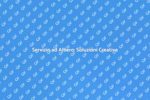 Servizio ad Albero: Trasforma i Tuoi Spazi