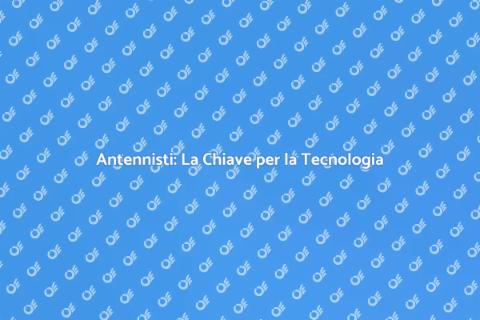 Antennisti: Collegamento Casa e Tecnologia