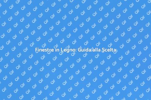 Finestre in Legno: Installare o Sostituire