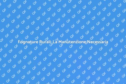 Manutenzione Fognature Rurali Essenziale