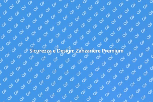 Zanzariere: Sicurezza e Stile per Te