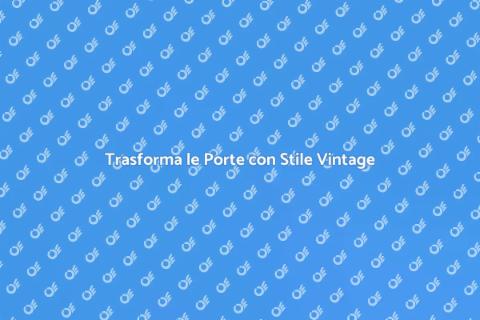 Effetti Vintage per Porte Interne
