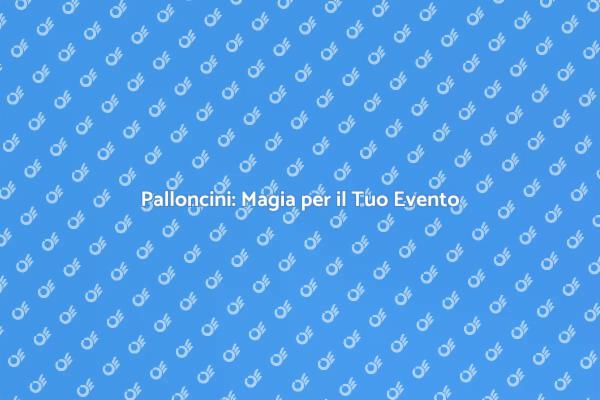 Palloncini: L'Essenza di un Evento