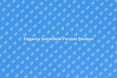 Parquet Bamboo Incollato: Eleganza e Design