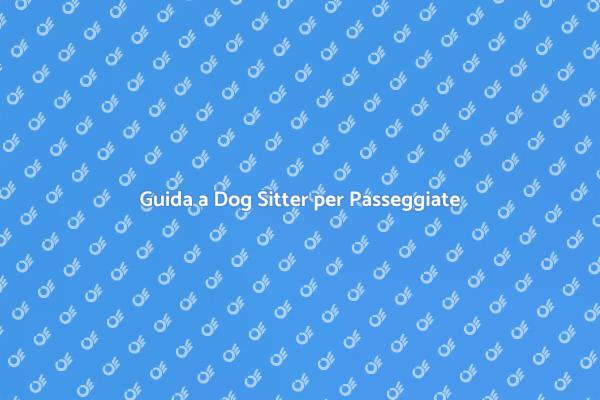 Come Trovare un Dog Sitter Ideale