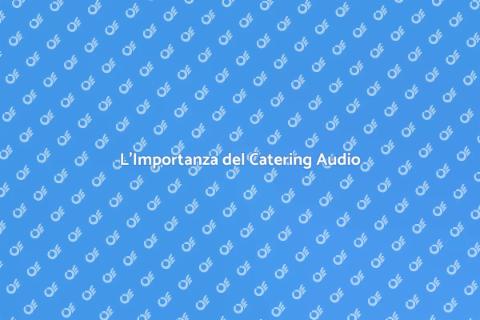 Catering Audio per Eventi Indimenticabili