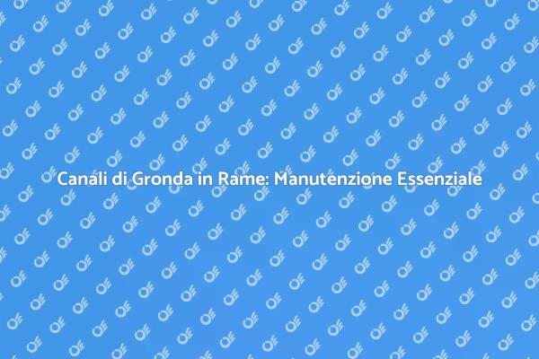 Manutenzione Efficace dei Canali di Gronda
