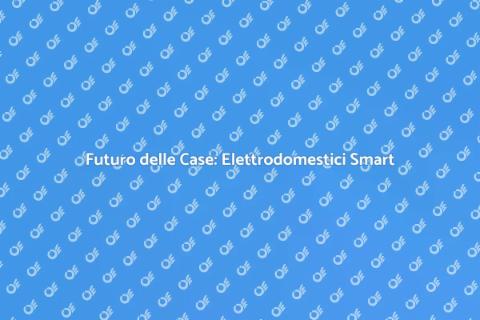 Elettrodomestici Smart e Domotica