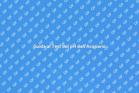 Testare il pH dell'Acqua dell'Acquario