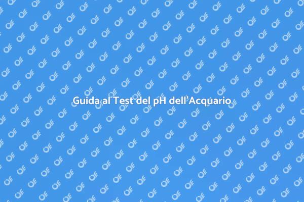 Importanza del Test del pH in Acquario