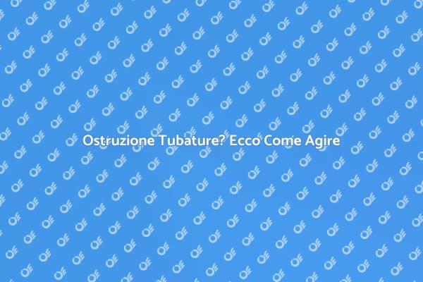 Urgenza Disostruzione: Cosa Fare Subito