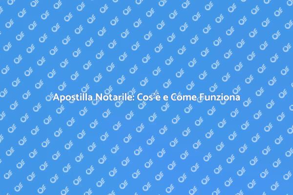 L'Apostilla Notarile e la Sua Importanza