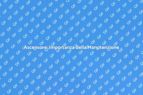Manutenzione Ascensore: Sicurezza e Efficienza