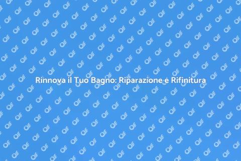 Riparazione e Rifinitura Bagni e Docce