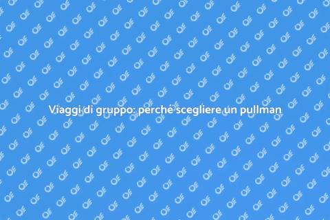 Noleggiare un pullman per viaggi