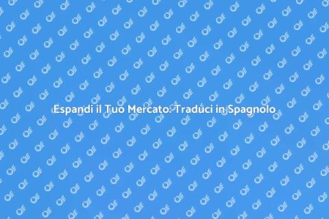 Tradurre in Spagnolo: Nuove Opportunità