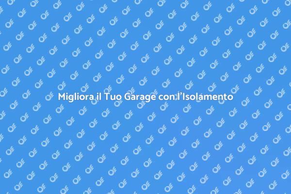 Rendi il Tuo Garage Efficiente e Confortevole