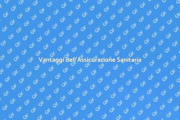 Perché Scegliere un'Assicurazione Sanitaria