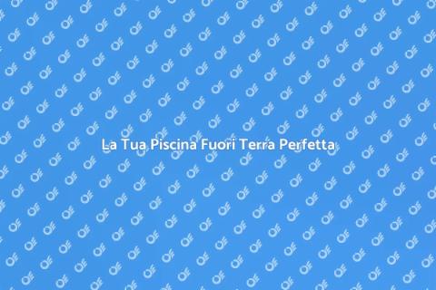 Piscina Fuori Terra Ideale