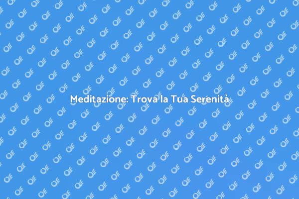 Meditazione: Il Tuo Rifugio di Serenità
