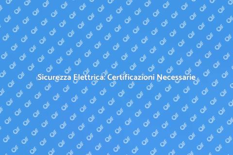 Certificazioni Impianti Elettrici Sicuri